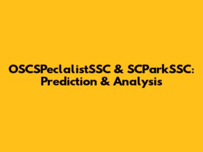 OSCSPeclalistSSC & SCParkSSC: Prediction & Analysis