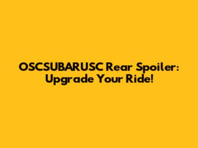 OSCSUBARUSC Rear Spoiler: Upgrade Your Ride!