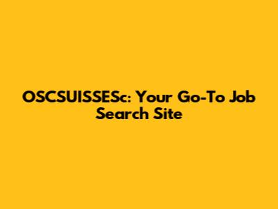 OSCSUISSESc: Your Go-To Job Search Site