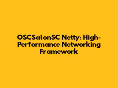 OSCSalonSC Netty: High-Performance Networking Framework