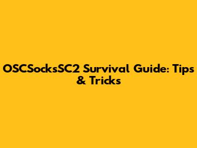 OSCSocksSC2 Survival Guide: Tips & Tricks