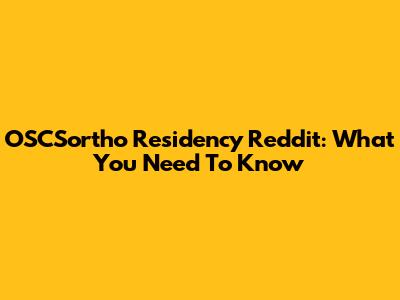 OSCSortho Residency Reddit: What You Need To Know