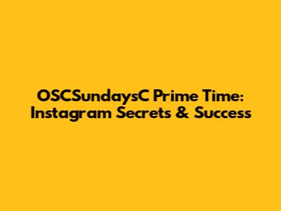 OSCSundaysC Prime Time: Instagram Secrets & Success