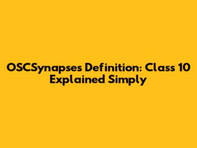 OSCSynapses Definition: Class 10 Explained Simply