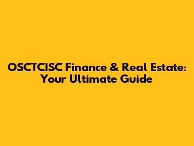 OSCTCISC Finance & Real Estate: Your Ultimate Guide