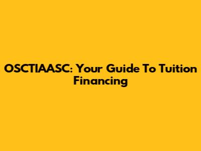 OSCTIAASC: Your Guide To Tuition Financing