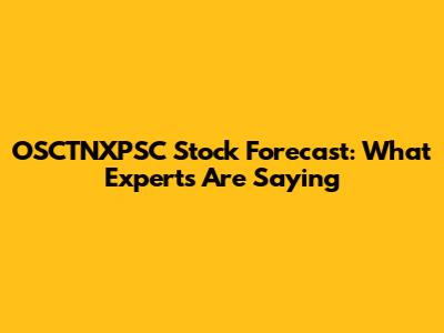 OSCTNXPSC Stock Forecast: What Experts Are Saying