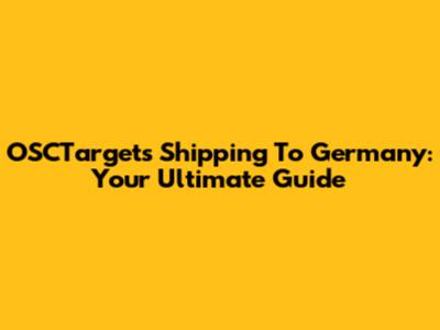 OSCTargets Shipping To Germany: Your Ultimate Guide