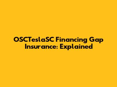 OSCTeslaSC Financing Gap Insurance: Explained