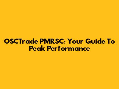 OSCTrade PMRSC: Your Guide To Peak Performance