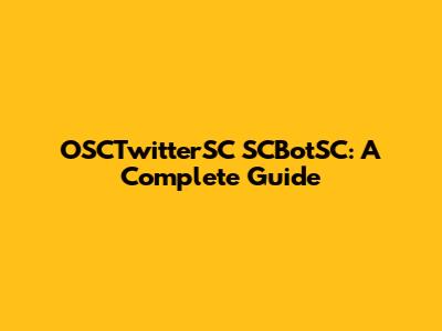 OSCTwitterSC SCBotSC: A Complete Guide