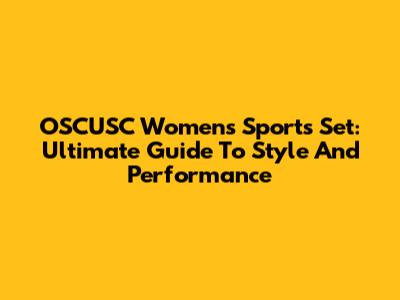OSCUSC Women's Sports Set: Ultimate Guide To Style And Performance