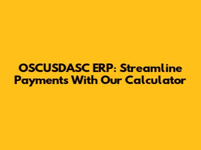 OSCUSDASC ERP: Streamline Payments With Our Calculator