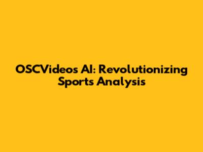 OSCVideos AI: Revolutionizing Sports Analysis
