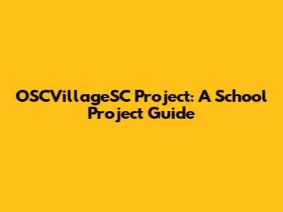 OSCVillageSC Project: A School Project Guide