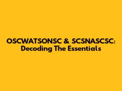 OSCWATSONSC & SCSNASCSC: Decoding The Essentials