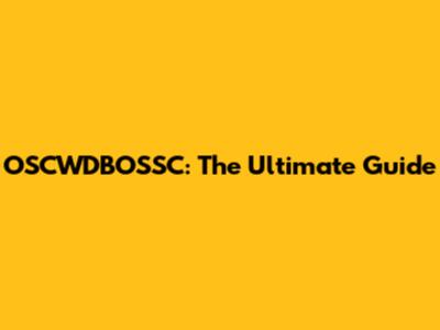 OSCWDBOSSC: The Ultimate Guide