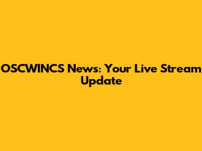 OSCWINCS News: Your Live Stream Update