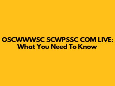 OSCWWWSC SCWPSSC COM LIVE: What You Need To Know