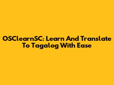 OSClearnSC: Learn And Translate To Tagalog With Ease