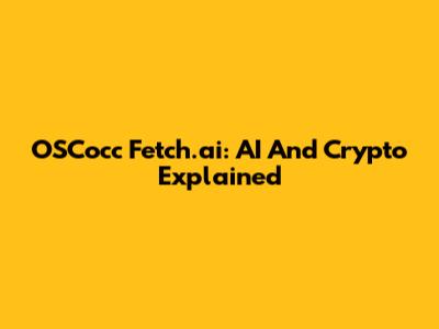 OSCocc Fetch.ai: AI And Crypto Explained