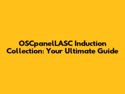 OSCpanelLASC Induction Collection: Your Ultimate Guide