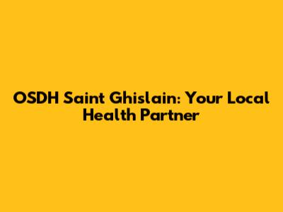 OSDH Saint Ghislain: Your Local Health Partner