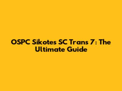 OSPC Sikotes SC Trans 7: The Ultimate Guide