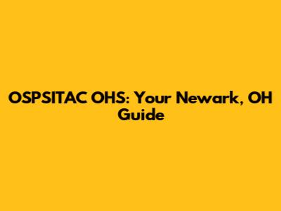 OSPSITAC OHS: Your Newark, OH Guide