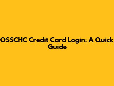 OSSCHC Credit Card Login: A Quick Guide