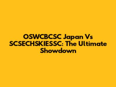 OSWCBCSC Japan Vs SCSECHSKIESSC: The Ultimate Showdown