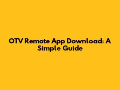 OTV Remote App Download: A Simple Guide