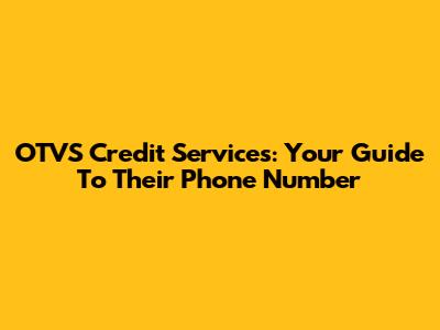 OTVS Credit Services: Your Guide To Their Phone Number