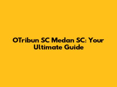 OTribun SC Medan SC: Your Ultimate Guide