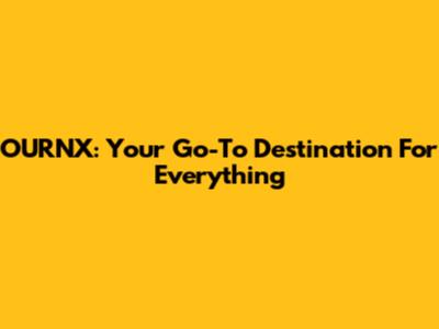 OURNX: Your Go-To Destination For Everything