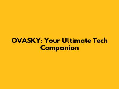 OVASKY: Your Ultimate Tech Companion