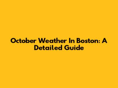 October Weather In Boston: A Detailed Guide