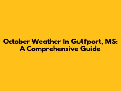 October Weather In Gulfport, MS: A Comprehensive Guide