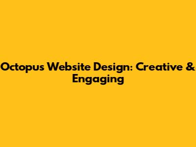 Octopus Website Design: Creative & Engaging