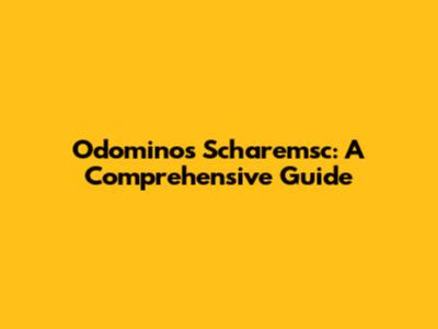 Odominos Scharemsc: A Comprehensive Guide