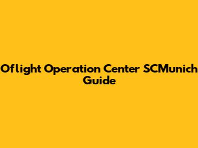 Oflight Operation Center SCMunich Guide