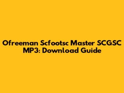 Ofreeman Scfootsc Master SCGSC MP3: Download Guide