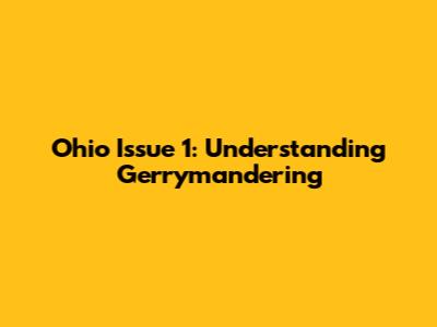 Ohio Issue 1: Understanding Gerrymandering