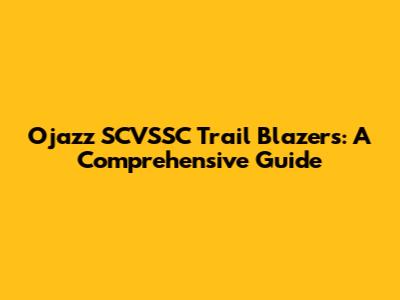 Ojazz SCVSSC Trail Blazers: A Comprehensive Guide