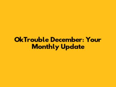 OkTrouble December: Your Monthly Update