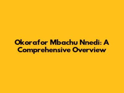 Okorafor Mbachu Nnedi: A Comprehensive Overview