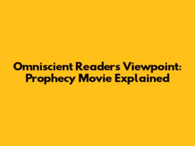 Omniscient Reader's Viewpoint: Prophecy Movie Explained