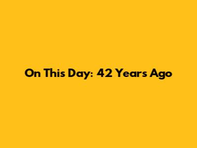 On This Day: 42 Years Ago