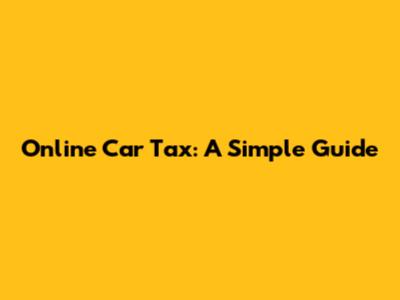 Online Car Tax: A Simple Guide