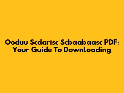 Ooduu Scdarisc Scbaabaasc PDF: Your Guide To Downloading